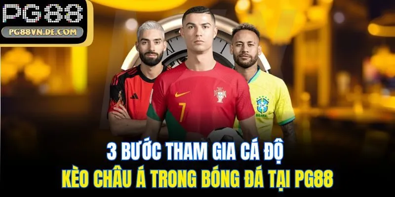 Kèo Châu Á - Cách Đọc Kèo Cá Độ Bóng Đá Cực Hot Từ Trang Chủ PG88 7 3 bước tham gia cá độ kèo Châu Á trong bóng đá tại PG88