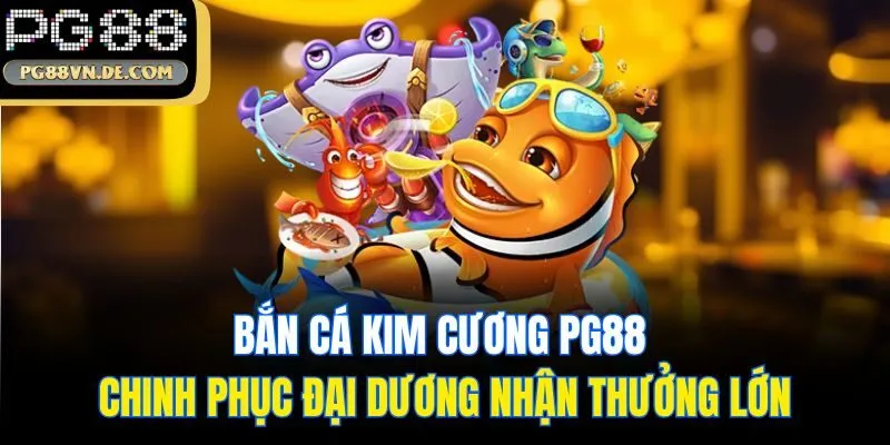 Bắn Cá Kim Cương PG88 - Chinh Phục Đại Dương Nhận Thưởng Lớn
