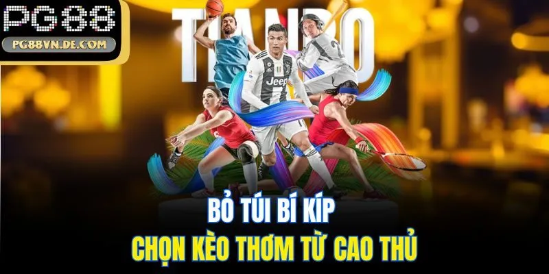 Kèo Thơm Là Gì? 3 Tips Lựa Chọn Kèo Thơm PG88 Săn Ngay Thưởng Lớn 7 Bỏ túi bí kíp chọn kèo thơm từ cao thủ