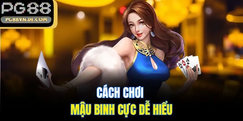 Bí Quyết Chơi Mậu Binh PG88 Thắng Lớn - Bạn Không Nên Bỏ Lỡ 6 Cách chơi mậu binh cực dễ hiểu