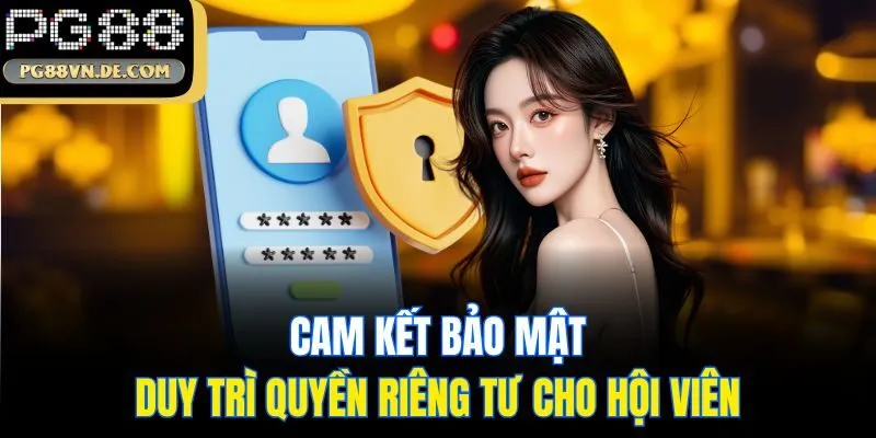 PG88 38 Cam kết bảo mật, duy trì quyền riêng tư cho hội viên