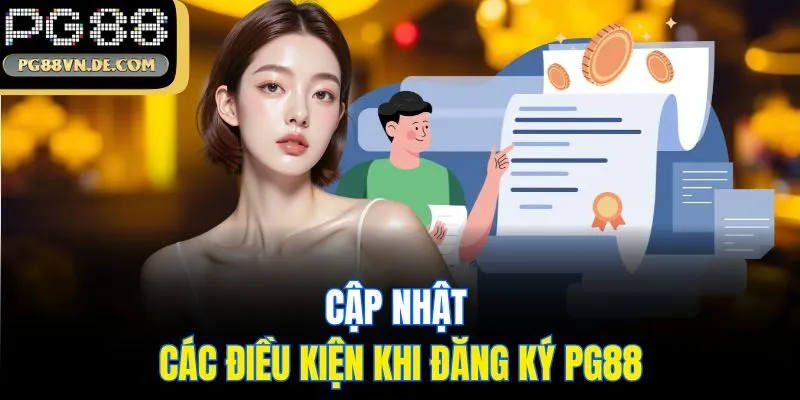 Đăng Ký PG88 - Hướng Dẫn Tân Binh Cách Lập ID Chỉ 3 Bước 5 Cập nhật các điều kiện khi đăng ký PG88