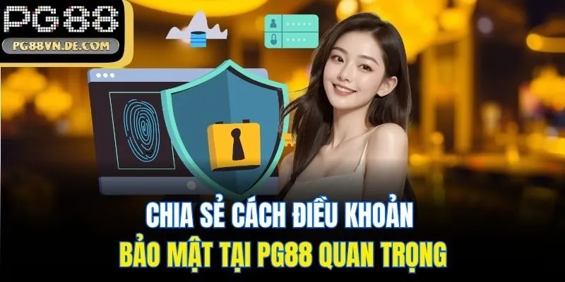 Bảo Mật Tại PG88 - Cập Nhật Thông Tin Điều Khoản Năm 2025 6 Chia sẻ cách điều khoản bảo mật tại PG88 quan trọng