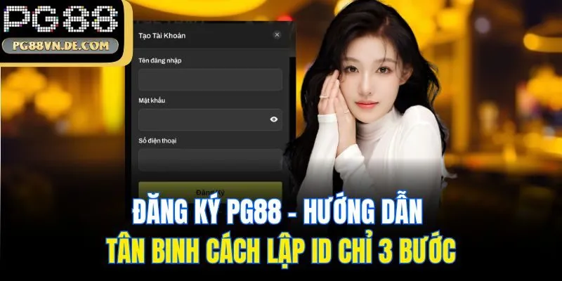 Đăng Ký PG88 - Hướng Dẫn Tân Binh Cách Lập ID Chỉ 3 Bước