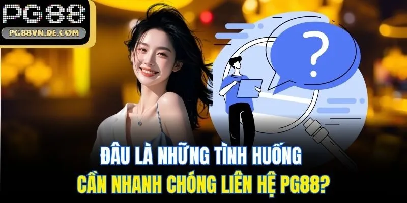 Liên Hệ PG88 - Cập Nhật Các Phương Thức Kết Nối Siêu Nhanh 7 Đâu là những tình huống cần nhanh chóng Liên hệ PG88?