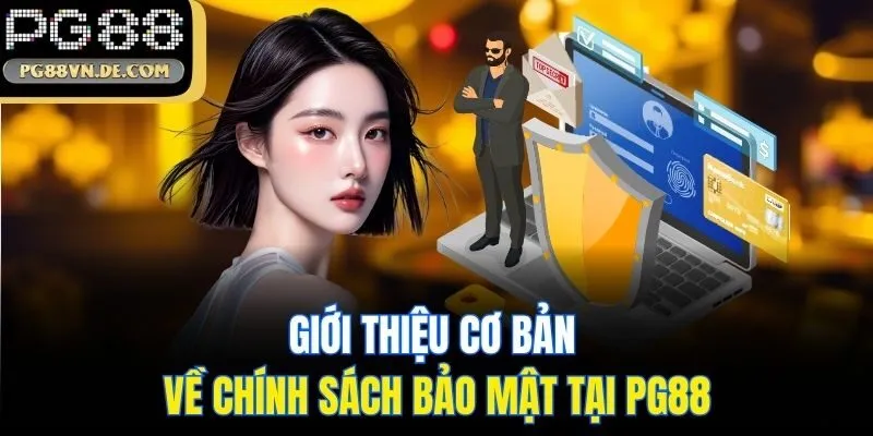 Bảo Mật Tại PG88 - Cập Nhật Thông Tin Điều Khoản Năm 2025 5 Giới thiệu cơ bản về chính sách bảo mật tại PG88