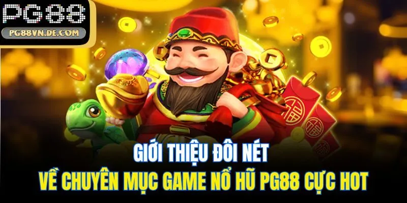 Mẹo Chơi Nổ Hũ Dễ Win - Hé Lộ Bí Kíp Từ Cao Thủ Nhà Cái PG88 5 Giới thiệu đôi nét về chuyên mục game nổ hũ PG88 cực hot
