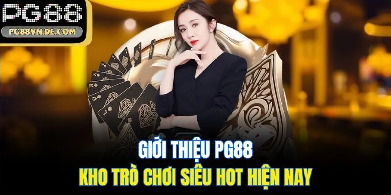Giới thiệu PG88 – Thương hiệu cá cược đổi thưởng uy tín nhất Châu Á 4 Giới thiệu PG88 và kho trò chơi siêu hot hiện nay