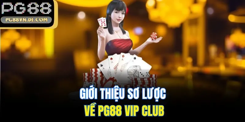 PG88 VIP CLUB - Cập Nhật Khuyến Mãi Cho Thành Viên Cao Cấp 5 Giới thiệu sơ lược về PG88 VIP CLUB
