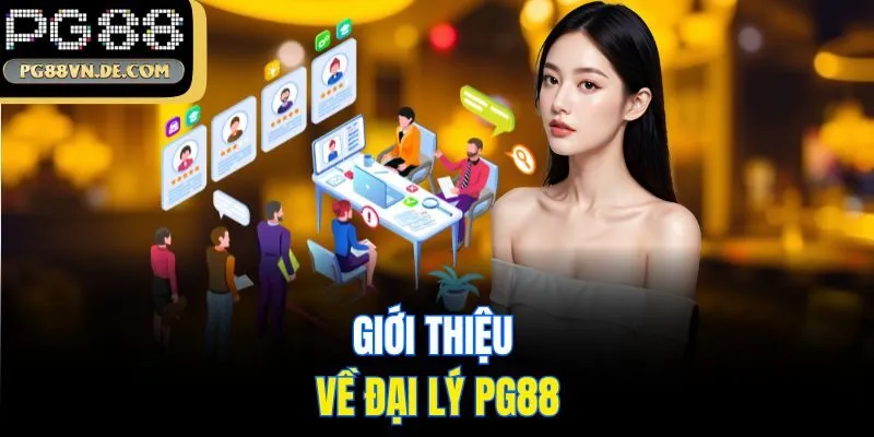Đại lý PG88 – Hưởng hoa hồng lên đến 60% cùng quyền lợi hấp dẫn 1 Giới thiệu về đại lý PG88