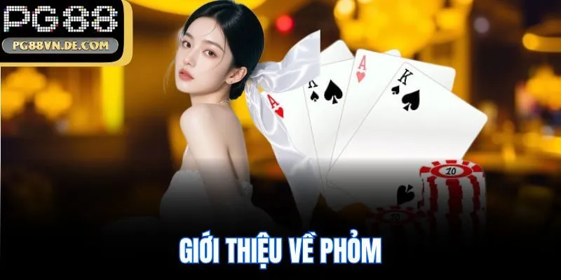 Luật Chơi Phỏm Tại PG88 Link Và Bí Kíp Thắng Lớn Từ Cao Thủ 5 Giới thiệu về Phỏm