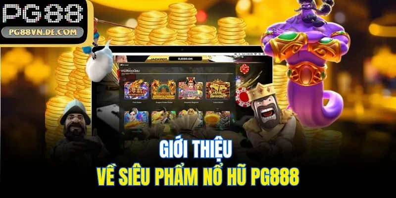 Hướng Dẫn Cách Chơi Nổ Hũ PG88 Và Bí Quyết Từ Cao Thủ 5 Giới thiệu về siêu phẩm nổ hũ PG888
