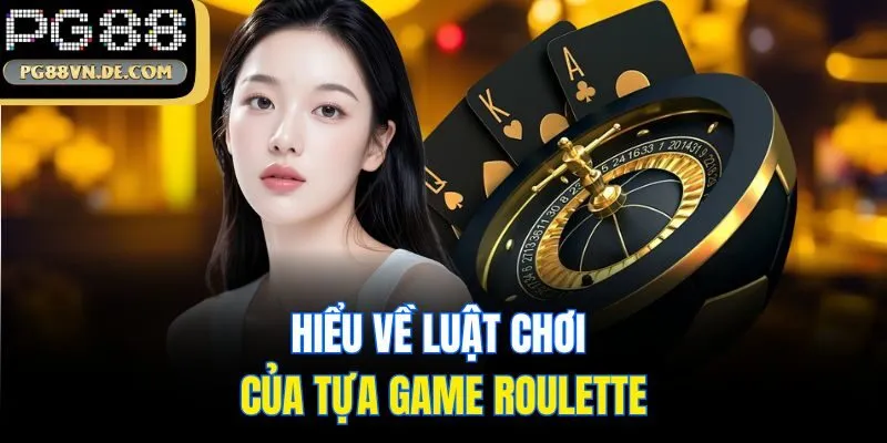 Roulette - Thử Vận May Nhận Ngay Thưởng Chất Từ Trang Chủ PG88 6 Hiểu về luật chơi của tựa game Roulette
