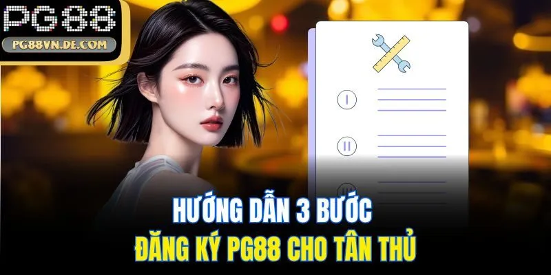 Đăng Ký PG88 - Hướng Dẫn Tân Binh Cách Lập ID Chỉ 3 Bước 6 Hướng dẫn 3 bước đăng ký PG88 cho tân thủ