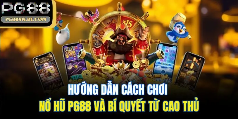 Hướng Dẫn Cách Chơi Nổ Hũ PG88 Và Bí Quyết Từ Cao Thủ 7 Cách chơi nổ hũ PG88 với bí quyết từ cao thủ