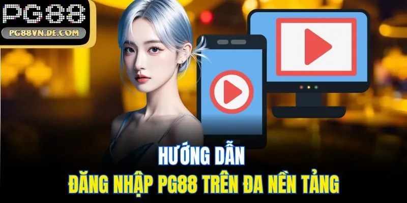 Đăng Nhập PG88 - Hướng Dẫn Truy Cập Tài Khoản Chỉ 3 Bước 5 Hướng dẫn đăng nhập PG88 trên đa nền tảng