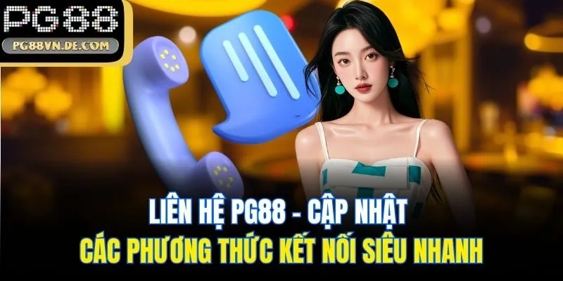 Liên Hệ PG88 - Cập Nhật Các Phương Thức Kết Nối Siêu Nhanh