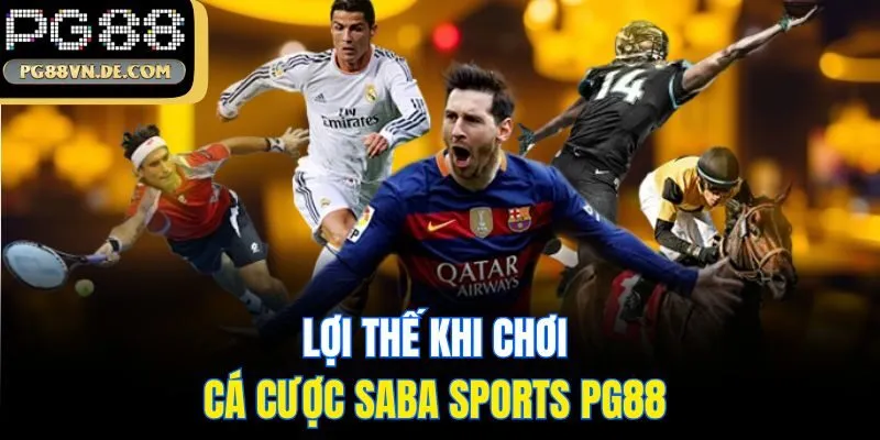 Bí Quyết Thắng Lớn Với Cá Cược SABA Sports PG88 Link Dễ Dàng 7 Lợi thế khi chơi cá cược SABA Sports PG88