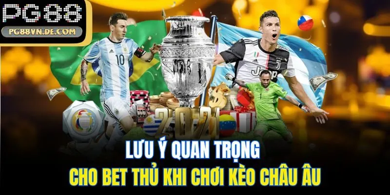 Kèo Châu Âu - Cập Nhật Kiến Thức Cơ Bản Cùng Chuyên Gia PG88 7 Lưu ý quan trọng cho bet thủ khi chơi kèo châu Âu