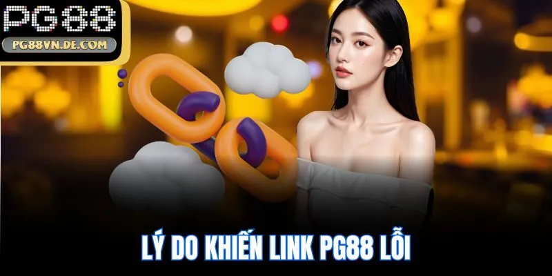 Cách Khắc Phục Vào PG88 Bị Chặn Đơn Giản, Dễ Thực Hiện 5 Lý do khiến link PG88 lỗi