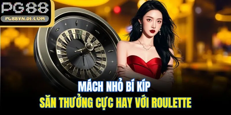 Roulette - Thử Vận May Nhận Ngay Thưởng Chất Từ Trang Chủ PG88 7 Mách nhỏ bí kíp săn thưởng cực hay với Roulette