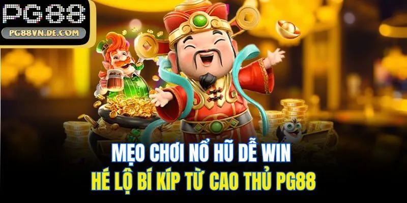 Mẹo Chơi Nổ Hũ Dễ Win - Hé Lộ Bí Kíp Từ Cao Thủ PG88