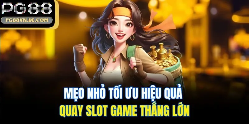Bí Quyết Quay Slot Game Thắng Lớn Độc Quyền Từ Trang Chủ PG88 7 Mẹo nhỏ tối ưu hiệu quả quay slot game thắng lớn