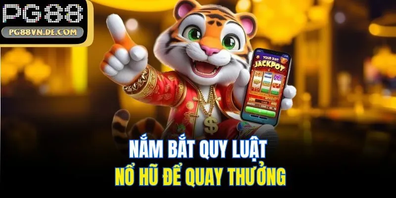 Mẹo Chơi Nổ Hũ Dễ Win - Hé Lộ Bí Kíp Từ Cao Thủ Nhà Cái PG88 7 Nắm bắt quy luật nổ hũ để quay thưởng