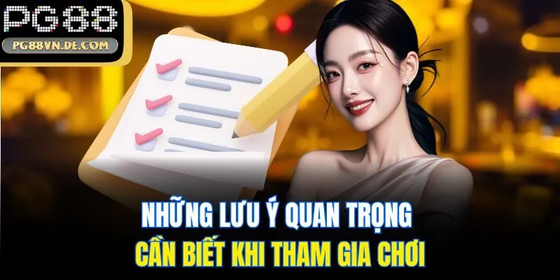 PG88 Có Lừa Đảo Không? Hé Lộ Một Vài Thông Tin Chính Xác 7 Những lưu ý quan trọng cần biết khi tham gia chơi