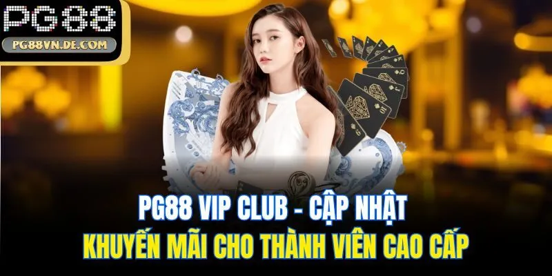PG88 VIP CLUB - Cập Nhật Khuyến Mãi Cho Thành Viên Cao Cấp