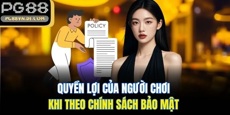 Chính sách bảo mật PG88 mới nhất - Yên tâm khi cá cược online 4 Quyền lợi của người chơi khi theo chính sách bảo mật