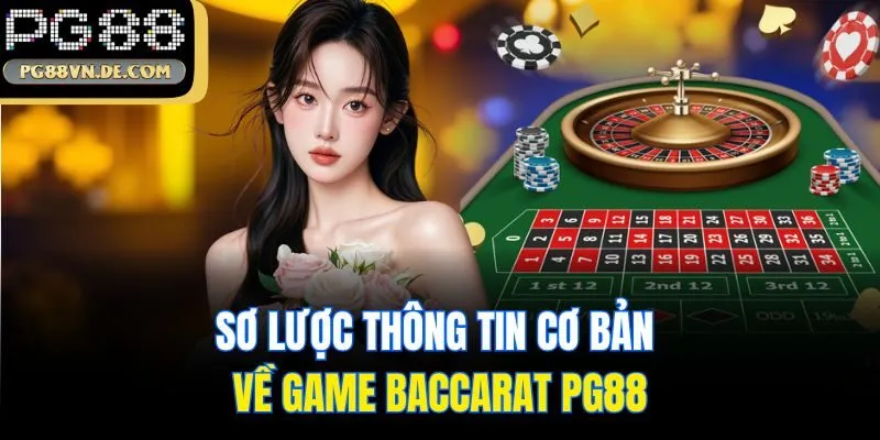 Baccarat PG88 - Cập Nhật Cách Chơi Chính Xác Cho Tân Thủ 5 Sơ lược thông tin cơ bản về game Baccarat PG88