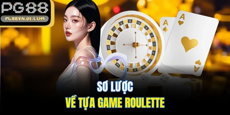 Roulette - Thử Vận May Nhận Ngay Thưởng Chất Từ Trang Chủ PG88 5 Sơ lược về tựa game Roulette
