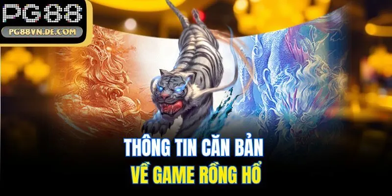 PG88 Mách Bạn Cách Chơi Rồng Hổ Chinh Phục Núi Tiền Thưởng 5 Thông tin căn bản về game Rồng Hổ