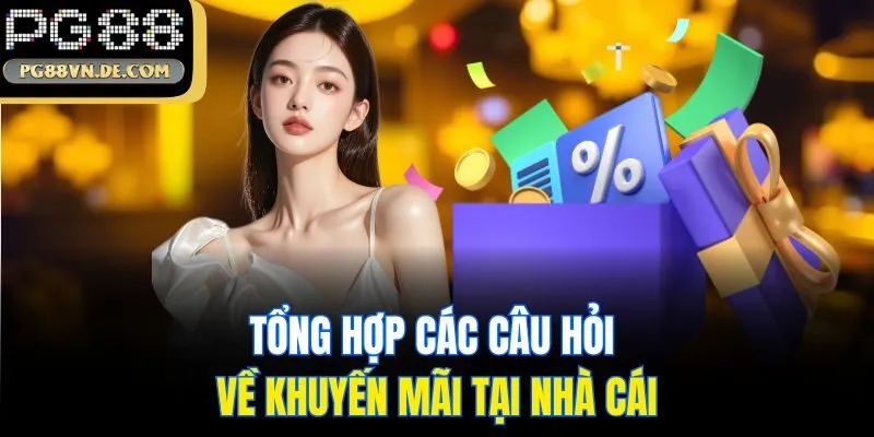 Thông Tin Khuyến Mãi Hoàn Trả 2.5% Mỗi Ngày Hot Tại PG88 7 Tổng hợp các câu hỏi về khuyến mãi tại nhà cái