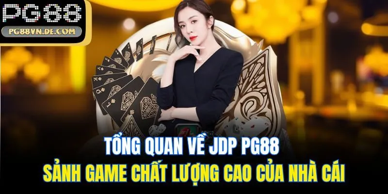 Tổng Quan Về JDP PG88 - Sảnh Game Chất Lượng Cao Của Nhà Cái