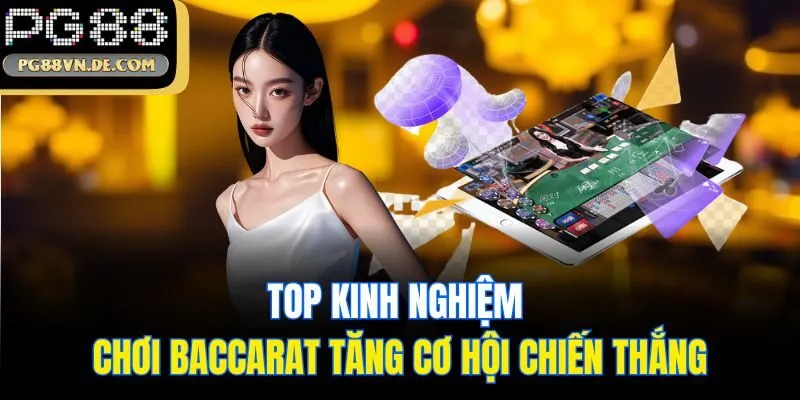 Baccarat PG88 - Cập Nhật Cách Chơi Chính Xác Cho Tân Thủ 7 Top kinh nghiệm chơi Baccarat tăng cơ hội chiến thắng