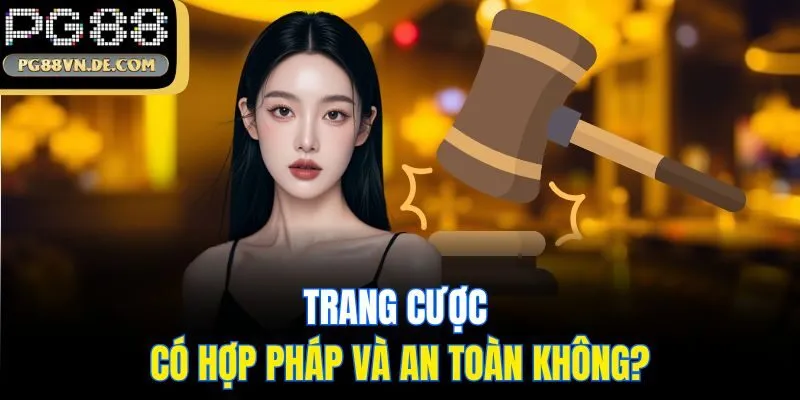 PG88 43 Trang cược có hợp pháp và an toàn không?