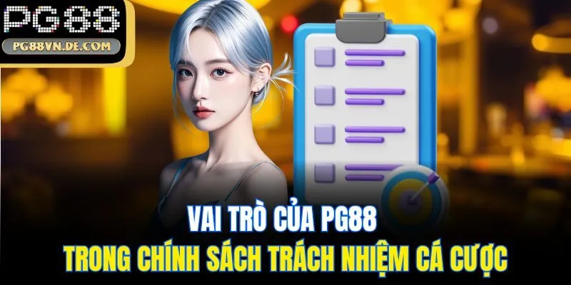 Trách nhiệm cá cược tại PG88 – Giải trí văn minh, bảo vệ người chơi 4 Vai trò của PG88 trong chính sách trách nhiệm cá cược