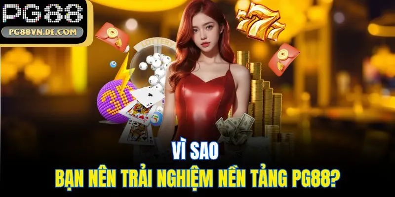 PG88 37 Vì sao bạn nên trải nghiệm nền tảng PG88?