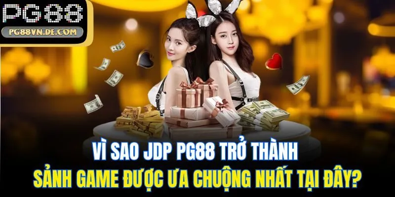 Tổng Quan Về JDP PG88 - Link Sảnh Game Chất Lượng Cao Của Nhà Cái 7 Vì sao JDP PG88 trở thành sảnh game được ưa chuộng nhất tại đây?